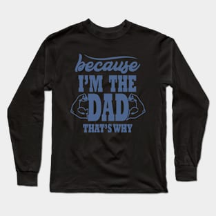 Because I'm The Dad That's Why, Funny, Humor, Father's Day Long Sleeve T-Shirt